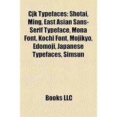Cjk Typefaces: Shotai, Ming, East Asian Sans-Serif Typeface, Mona Font, Kochi Font, Mojikyo, Edomoji, Japanese Typefaces, Simsun