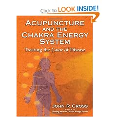 Acupuncture and the Chakra Energy System: Treating the Cause of Disease