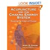 Acupuncture and the Chakra Energy System: Treating the Cause of Disease