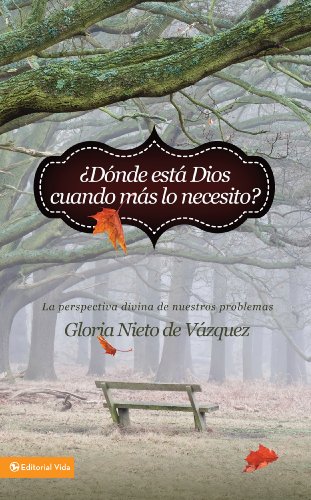 ¿Dónde está Dios cuando más lo necesito?: La perspectiva divina de nuestros problemas (Spanish Edition)
