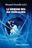 La sociedad red / The Network Society: Una visi¢n global / A Cross Cultural Perspective (Alianza Ensayo) (Spanish Edition)