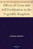 Effects of Cross and Self Fertilisation in the Vegetable Kingdom