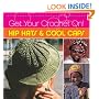 Get Your Crochet On!: Hip Hats & Cool Caps: Hip Hats and Cool Caps