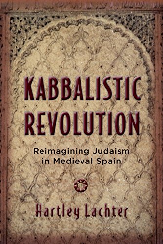 Kabbalistic Revolution: Reimagining Judaism in Medieval Spain (Jewish Cultures of the World)