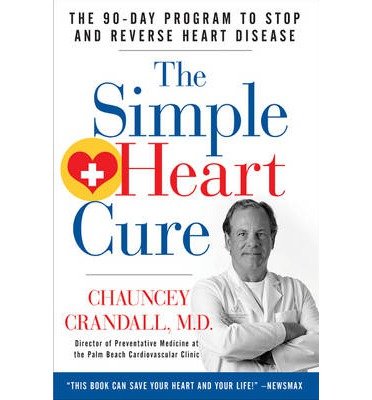 [(The Simple Heart Cure: The 90-Day Program to Stop and Reverse Heart Disease)] [Author: Chauncey Crandall] published on (October, 2013)