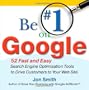 Be #1 on Google:  52 Fast and Easy Search Engine Optimization Tools to Drive Customers to Your Web Site