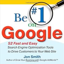 Be #1 on Google:  52 Fast and Easy Search Engine Optimization Tools to Drive Customers to Your Web Site