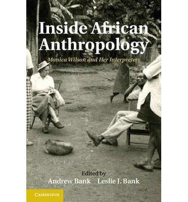 [ INSIDE AFRICAN ANTHROPOLOGY: MONICA WILSON AND HER INTERPRETERS (INTERNATIONAL AFRICAN LIBRARY #44) ] By Bank, Andrew ( Author) 2013 [ Hardcover ]