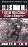 Colder Than Hell: A Marine Rifle Company at Chosin Reservoir