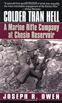 Colder Than Hell: A Marine Rifle Company at Chosin Reservoir