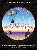 The Lens of Perception: A User's Guide to Higher Consciousness