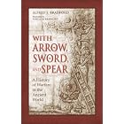 Click here to buy With Arrow, Sword, and Spear: A History of Warfare in the Ancient World by Alfred S. Bradford and Pamela M. Bradford.