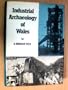 Industrial Archaeology of Wales (The Industrial archaeology of the British Isles series)