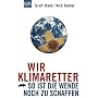 Wir Klimaretter - So ist die Wende noch zu schaffen