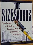 Sizesaurus: From Hectares to Decibels to Calories, a Witty Compendium of Measurements