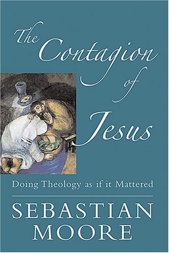 The Contagion Of Jesus: Doing Theology As If It Mattered