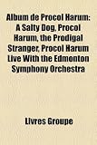 Album de Procol Harum: A Salty Dog, Procol Harum, the Prodigal Stranger, Procol Harum Live With the Edmonton Symphony Orchestra (French Edition)
