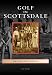 Golf in Scottsdale (Images of Sports: Arizona)