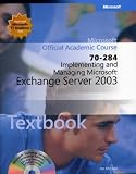 Implementing And Managing Microsoft Exchange Server 2003 70 284