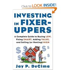 Investing in Fixer-Uppers : A Complete Guide to Buying Low, Fixing Smart, Adding Value, and Selling (or Renting) High