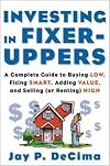 Investing in Fixer-Uppers : A Complete Guide to Buying Low, Fixing Smart, Adding Value, and Selling (or Renting) High
