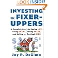 Investing in Fixer-Uppers : A Complete Guide to Buying Low, Fixing Smart, Adding Value, and Selling (or Renting) High