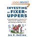 Investing in Fixer-Uppers : A Complete Guide to Buying Low, Fixing Smart, Adding Value, and Selling (or Renting) High