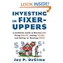 Investing in Fixer-Uppers : A Complete Guide to Buying Low, Fixing Smart, Adding Value, and Selling (or Renting) High