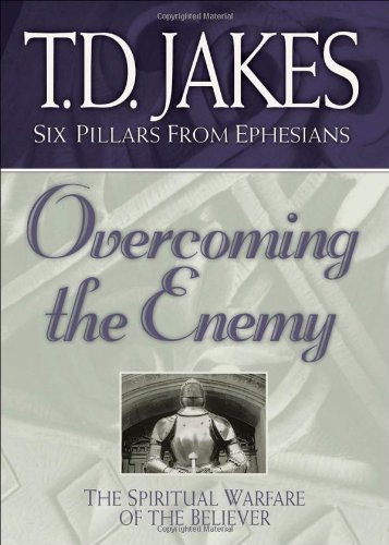 Overcoming the Enemy: The Spiritual Warfare of the Believer (Six Pillars From Ephesians)