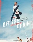 Off the Chain: An Insiders History of Snowboarding