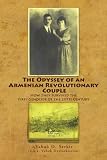 The Odyssey of an Armenian Revolutionary Couple: How They Survived theFirst Genocide of the 20TH Century