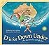 D is for Down Under: An Australia Alphabet (Discover the World)