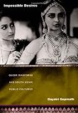 Impossible Desires: Queer Diasporas and South Asian Public Cultures (Perverse Modernities)