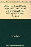 Stone, brick and mortar : historical use, decay and conservation of building materials in Ireland