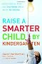 Raise a Smarter Child by Kindergarten: Build a Better Brain And Increase IQ by Up to 30 Points