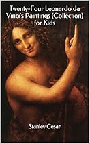 Twenty-Four Leonardo da Vinci's Paintings (Collection) for Kids Twenty-Four Leonardo da Vinci's Paintings (Collection) for Kids