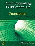 Cloud Computing Foundation Complete Certification Kit - Study Guide Book and Online Course