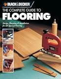 The Complete Guide to Flooring (Black & Decker)