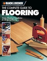Black & Decker The Complete Guide to Flooring: All Types of Flooring
