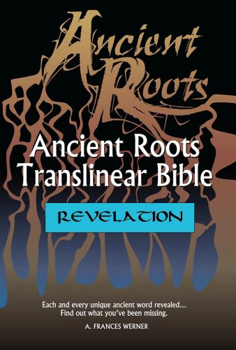 Revelation: Based on Aramaic (Ancient Roots Translinear Bible Book 6), by A. Frances Werner