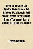 Batteur de Jazz: Cal Tjader, Pete Terrace, Shelly Manne, Elvin Jones, Mickey Roker, Max Roach, Art Blakey, Bill Stewart, Jeff "Tain" Wa