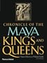 Chronicle of the Maya Kings and Queens: Deciphering The Dynasties of the Ancient Maya