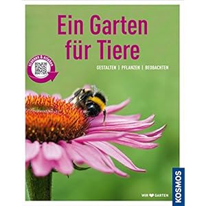 Ein Garten für Tiere (Mein Garten): Gestalten Pflanzen Beobachten
