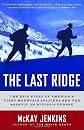 The Last Ridge: The Epic Story of the U.S. Army's 10th Mountain Division and the Assault on Hitler's Europe