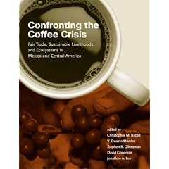Confronting the Coffee Crisis: Fair Trade, Sustainable Livelihoods and Ecosystems in Mexico and Central America (Food, Health, and the Environment)
