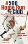The 500 Home Run Club : Baseball's 16 Greatest Home Run Hitters from Babe Ruth to Mark McGwire