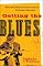 Getting the Blues: What Blues Music Teaches Us about Suffering and Salvation