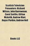 Scottish television presenters: Richard Wilson, John Barrowman, Carol Smillie, Gillian McKeith, Andrew Marr, Andrew Neil, Lorraine Kelly