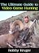 The Ultimate Guide to Video Game Hunting