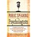 Public Speaking for Psychologists: A Lighthearted Guide to Research Presentation, Jobs Talks, and Other Opportunities to Embarrass Yourself